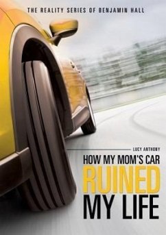 The Reality Series of Benjamin Hall Book One: How My Mom's Car Ruined My Life - Anthony, Lucy