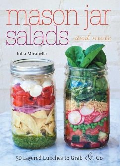 Mason Jar Salads and More: 50 Layered Lunches to Grab & Go - Mirabella, Julia