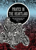 Pirates in the Heartland: The Mythology of S. Clay Wilson, Volume 1