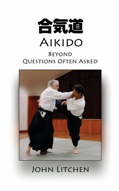 Aikido Beyond Questions Often Asked - Litchen, John
