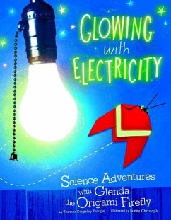 Glowing with Electricity: Science Adventures with Glenda the Origami Firefly - Troupe, Thomas Kingsley