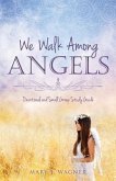 We Walk Among Angels
