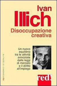 Cover Disoccupazione creativa. Un nuovo equilibrio tra le attività svincolate dalle leggi di mercato e il diritto all'impiego