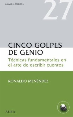 Cinco golpes de genio : técnicas fundamentales en el arte de escribir cuentos - Menéndez, Ronaldo