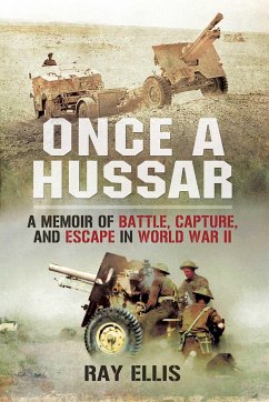 Once a Hussar: A Memoir of Battle, Capture, and Escape in World War II - Ellis, Ray