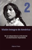 de la Independencia Anticolonial a la Dominación Imperialista: Visión Íntegra de América Tomo 2