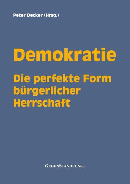 Demokratie - Die perfekte Form bürgerlicher Herrschaft (eBook, PDF) Demokratie - Die perfekte Form bürgerlicher Herrschaft (eBook, PDF)