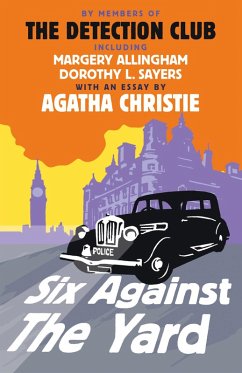 Six Against the Yard (eBook, ePUB) - The Detection Club; Christie, Agatha; Allingham, Margery; Sayers, Dorothy L.; Crofts, Freeman Wills; Knox, Ronald