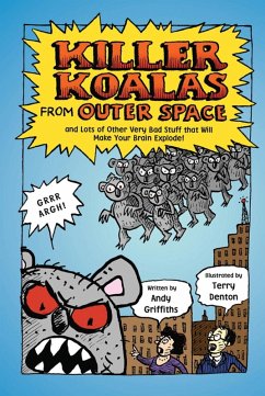 Killer Koalas from Outer Space and Lots of Other Very Bad Stuff that Will Make Your Brain Explode! (eBook, ePUB) - Griffiths, Andy