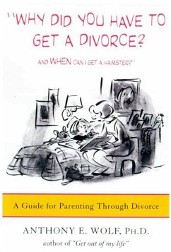 Why Did You Have to Get a Divorce? And When Can I Get a Hamster? (eBook, ePUB) - Wolf, Anthony E.