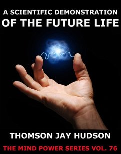 A Scientific Demonstration Of The Future Life (eBook, ePUB) - Hudson, Thomas Jay