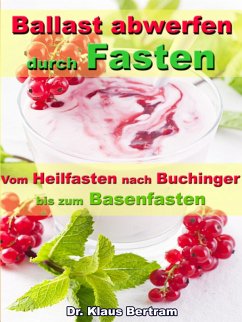 Ballast abwerfen durch Fasten - Vom Heilfasten nach Buchinger bis zum Basenfasten (eBook, ePUB) - Bertram, Klaus