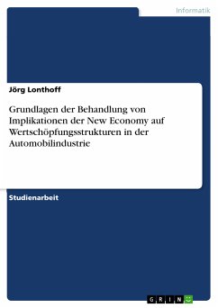 Grundlagen der Behandlung von Implikationen der New Economy auf Wertschöpfungsstrukturen in der Automobilindustrie (eBook, PDF) Grundlagen der Behandlung von Implikationen der New Economy auf Wertschöpfungsstrukturen in der Automobilindustrie (eBook, PDF)