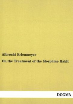 On the Treatment of the Morphine Habit - Erlenmeyer, Albrecht