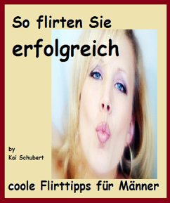 So flirten Sie erfolgreich (eBook, ePUB) - Schubert, Kai