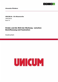 Kinder und die Welt der Werbung - zwischen Beeinflussung und Faszination - Pfleiderer, Alexandra