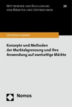 Konzepte und Methoden der Marktabgrenzung und ihre Anwendung auf zweiseitige Märkte - Kehder, Christiane