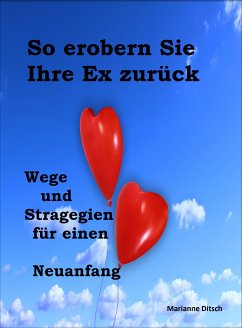 So erobern Sie Ihre Ex zurück (eBook, ePUB) - Ditsch, Marianne