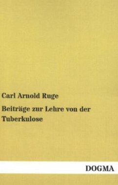 Beiträge zur Lehre von der Tuberkulose - Ruge, Carl Arnold