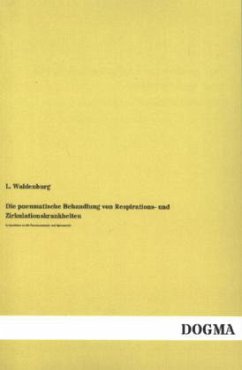 Die pneumatische Behandlung von Respirations- und Zirkulationskrankheiten - Waldenburg, L.