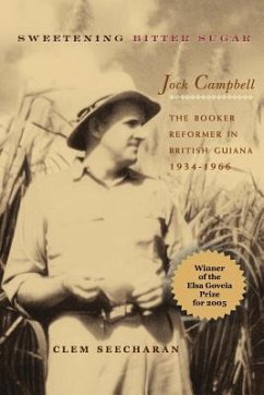 Sweetening Bitter Sugar: The Booker Reformer in British Guiana 1934-1966 - Seecharan, Clem