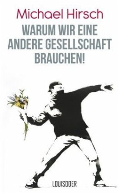 Warum wir eine andere Gesellschaft brauchen! - Hirsch, Michael