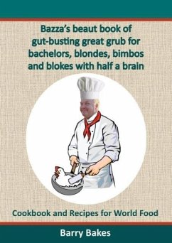 Bazza's beaut book of gut-busting great grub for bachelors, blondes, bimbos and blokes with half a brain - Bakes, Barry