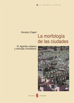 La morfología de las ciudades III : agentes urbanos y mercado inmobiliario - Capel, Horacio