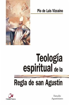 Teología espiritual de la regla de San Agustín - Luis Vizcaíno, Pío de