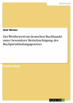 Der Wettbewerb im deutschen Buchhandel unter besonderer Berücksichtigung des Buchpreisbindungsgesetzes (eBook, PDF) - Winter, Olaf