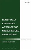 Perpetually Reforming: A Theology of Church Reform and Renewal (eBook, PDF)