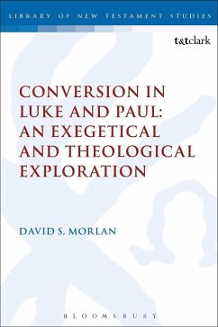 Conversion in Luke and Paul: An Exegetical and Theological Exploration (eBook, PDF) - Morlan, David S.