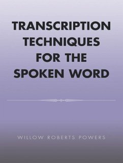 Transcription Techniques for the Spoken Word (eBook, ePUB) - Powers, Willow Roberts Transcription Techniques for the Spoken Word (eBook, ePUB) - Powers, Willow Roberts