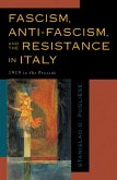 Fascism, Anti-Fascism, and the Resistance in Italy (eBook, ePUB) Fascism, Anti-Fascism, and the Resistance in Italy (eBook, ePUB)
