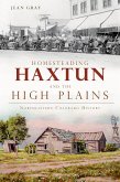 Homesteading Haxtun and the High Plains (eBook, ePUB)
