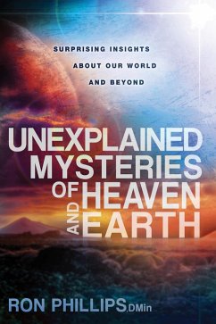Unexplained Mysteries of Heaven and Earth (eBook, ePUB) - Phillips, Ron