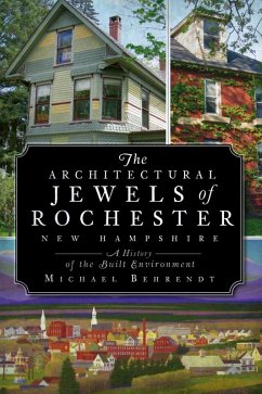 Architectural Jewels of Rochester New Hampshire: A History of the Built Environment (eBook, ePUB) - Behrendt, Michael