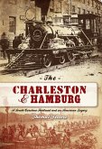 Charleston & Hamburg: A South Carolina Railroad & an American Legacy (eBook, ePUB)