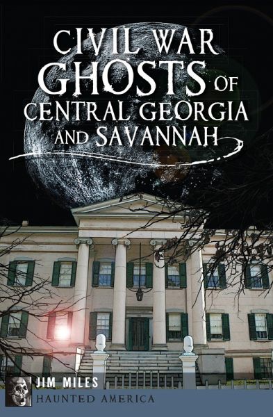 Civil War Ghosts of Central Georgia and Savannah (eBook, ePUB)