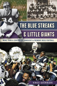 Blue Streaks & Little Giants: More than a Century of Sandusky & Fremont Ross Football (eBook, ePUB) - Guerrieri, Vince