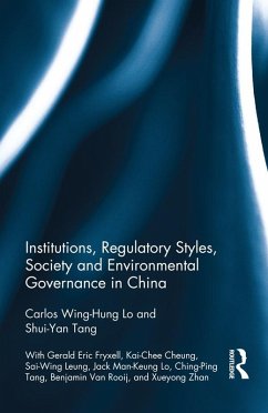 Institutions, Regulatory Styles, Society and Environmental Governance in China (eBook, ePUB) - Lo, Carlos Wing-Hung; Tang, Shui-Yan