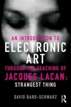 An Introduction to Electronic Art Through the Teaching of Jacques Lacan - Bard-Schwarz, David