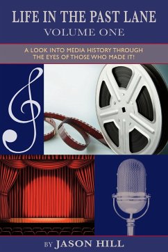 Life in the Past Lane - Volume One - A Look Into Media History Through the Eyes of Those Who Made It! - Hill, Jason