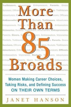 More Than 85 Broads: Women Making Career Choices, Taking Risks, and Defining Success - On Their Own Terms - Hanson, Janet