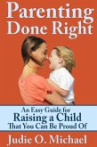 Parenting Done Right: An Easy Guide for Raising a Child That You Can Be Proud of (eBook, ePUB)