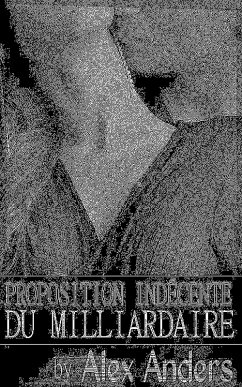 Cover Proposition indécente du milliardaire (Une romance érotique) (eBook, ePUB)