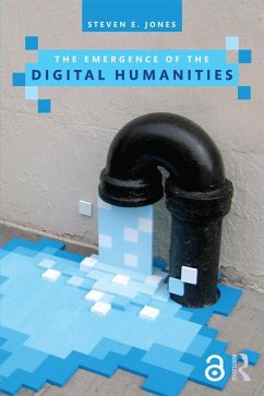 The Emergence of the Digital Humanities (eBook, ePUB) - Jones, Steven E.