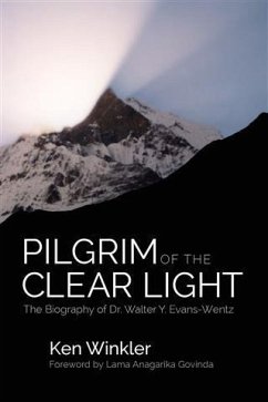 Pilgrim of the Clear Light: The Biography of Dr. Walter Y. Evans-Wentz (eBook, ePUB) - Winkler, Ken