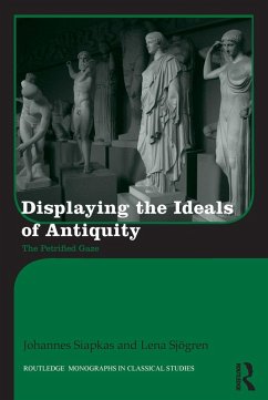 Displaying the Ideals of Antiquity (eBook, PDF) - Siapkas, Johannes; Sjögren, Lena