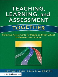 Teaching, Learning, and Assessment Together (eBook, PDF) - Ellis, Arthur K.; Denton, David